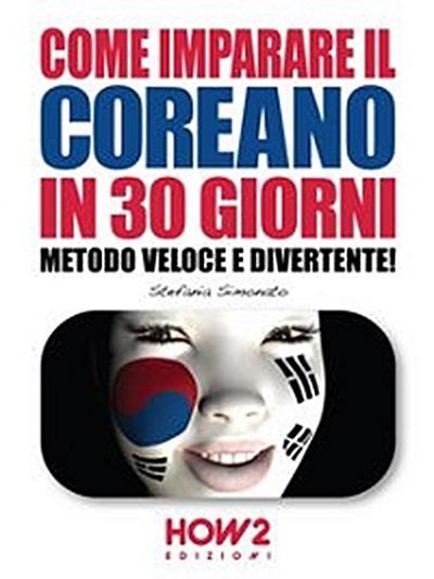COME IMPARARE IL COREANO IN 30 GIORNI. Metodo Veloce e Divertente!