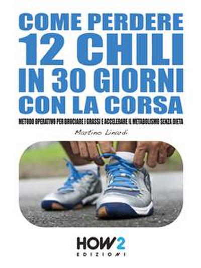 Come Perdere 12 Chili in 30 Giorni con la Corsa