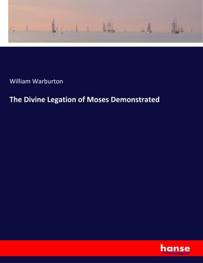 The Divine Legation of Moses Demonstrated