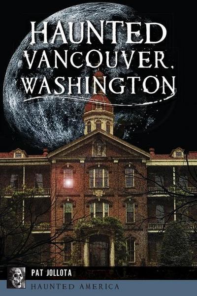Haunted Vancouver, Washington