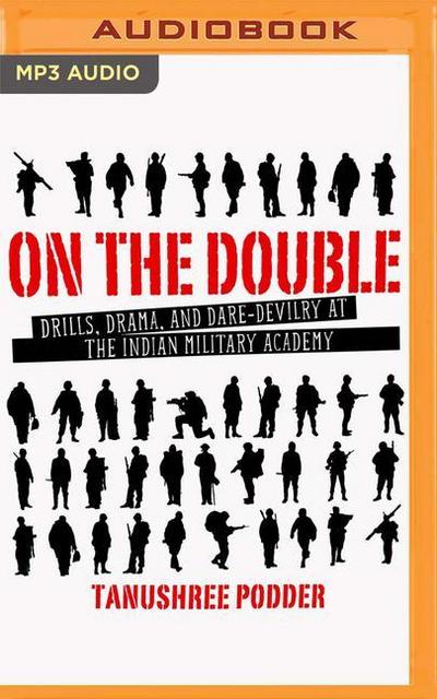 On the Double: Drills, Drama, and Dare-Devilry at the Indian Military Academy