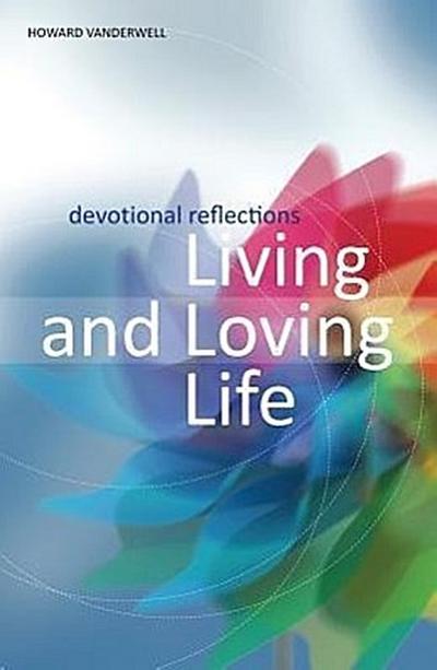 Living and Loving Life: Devotional Reflections
