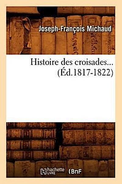 Histoire Des Croisades (Éd.1817-1822)
