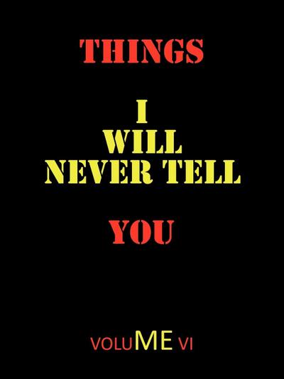 Things I Will Never Tell You