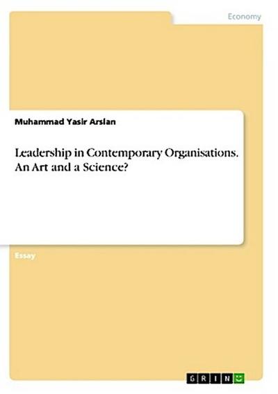 Leadership in Contemporary Organisations. An Art and a Science?