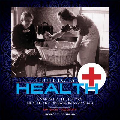 The Public’s Health: A Narrative History of Health and Disease in Arkansas
