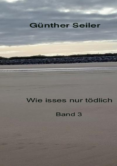 Wie isses nur tödlich Band 3