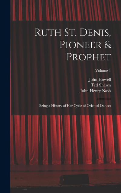 Ruth St. Denis, Pioneer & Prophet: Being a History of her Cycle of Oriental Dances; Volume 1