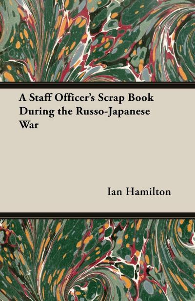 A Staff Officer’s Scrap Book During the Russo-Japanese War