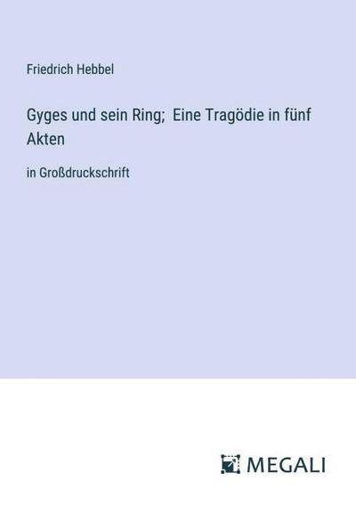 Gyges und sein Ring; Eine Tragödie in fünf Akten