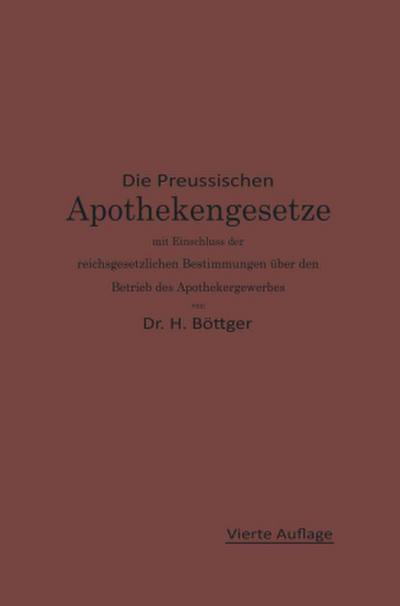 Die Preußischen Apothekengesetze mit Einschluß der reichsgesetzlichen Bestimmungen über den Betrieb des Apothekergewerbes