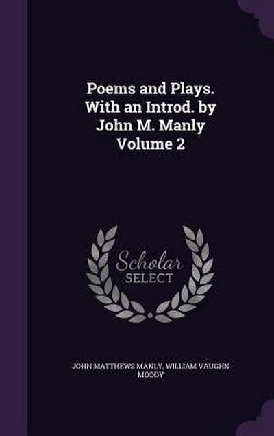 Poems and Plays. With an Introd. by John M. Manly Volume 2
