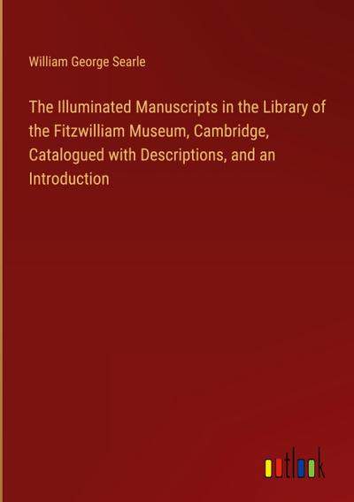 The Illuminated Manuscripts in the Library of the Fitzwilliam Museum, Cambridge, Catalogued with Descriptions, and an Introduction