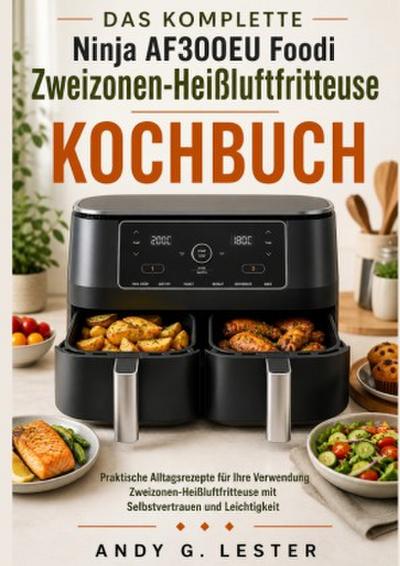 DAS KOMPLETTE Ninja AF300EU Foodi Zweizonen-Heißluftfritteuse KOCHBUCH