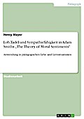 Adam Smith (1723-1790): The Theory of Moral Sentiments: Eine Analyse der Überlegungen Smiths zu Lob und Tadel sowie über die Sympathiefähigkeit und deren Anwendung in pädagogischen Lehr- und Lernsituationen