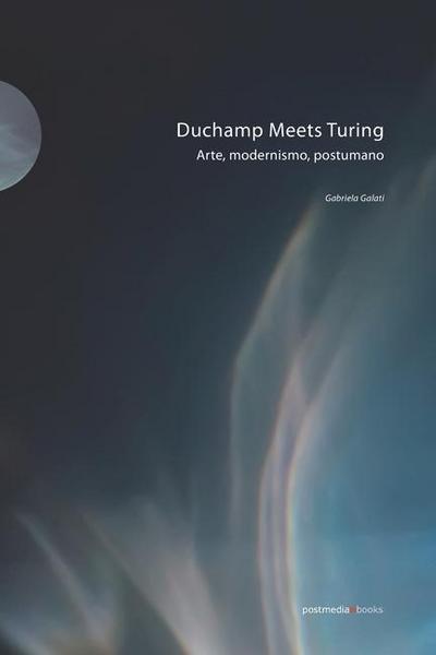 Duchamp Meets Turing: Arte, modernismo, postumano