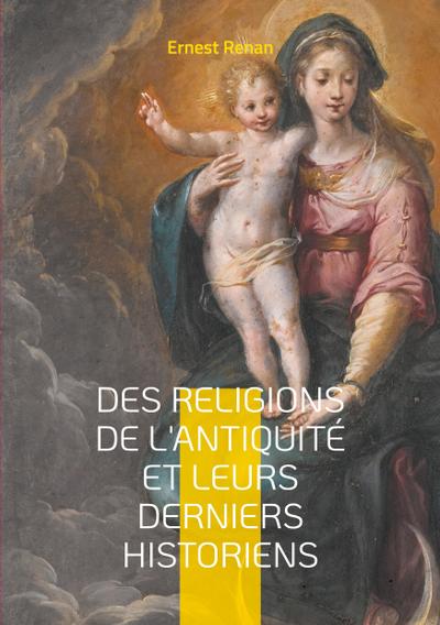 Des Religions de l’antiquité et leurs derniers historiens