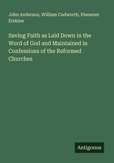 Saving Faith as Laid Down in the Word of God and Maintained in Confessions of the Reformed Churches