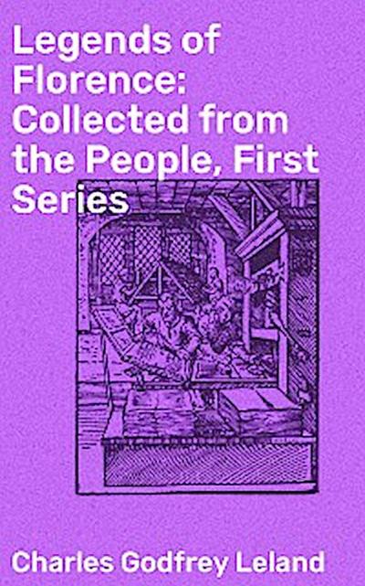 Legends of Florence: Collected from the People, First Series