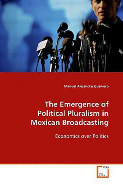 The Emergence of Political Pluralism in Mexican  Broadcasting
