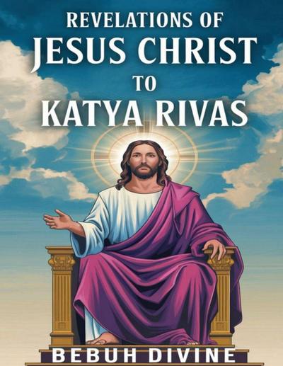 Revelations of Jesus Christ to katya Rivas