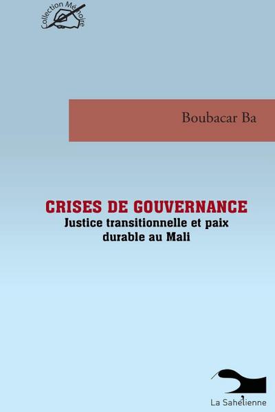 Crises De Gouvernance Justice Transitionnelle Et Paix Durable Au Mali
