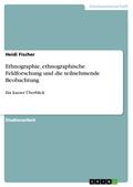 Ethnographie, ethnographische Feldforschung und die teilnehmende Beobachtung