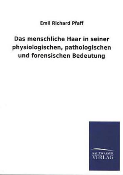 Das menschliche Haar in seiner physiologischen, pathologischen und forensischen Bedeutung