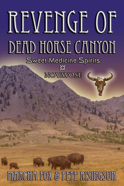 The Revenge of Dead Horse Canyon: Sweet Medicine Spirits - Novavose (Dead Horse Canyon Saga, #3)