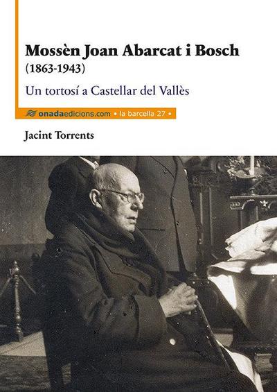 Mossèn Joan Abarcat i Bosch : (1863-1943) Un tortosí a Castellar del Vallès
