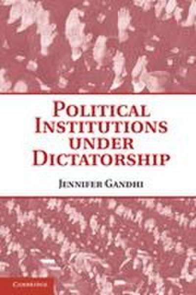 Political Institutions Under Dictatorship