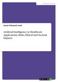 Artificial Intelligence in Healthcare. Applications, Risks, Ethical and Societal Impacts