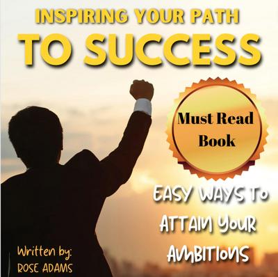 Inspiring Your Path To Success: Expert Strategies and Motivational Insights to Empower Your Journey Towards Achieving Success.