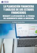 La Planeación Financiera Y El Análisis De Los Estados Financieros: Mediante La Aplicación De La Técnica Del Rendimiento Sobre La Inversión