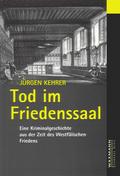Tod im Friedenssaal: Eine Kriminalgeschichte aus d