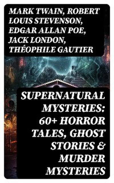Supernatural Mysteries: 60+ Horror Tales, Ghost Stories & Murder Mysteries