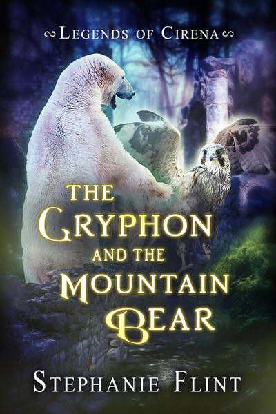 The Gryphon and the Mountain Bear (Legends of Cirena, #2)