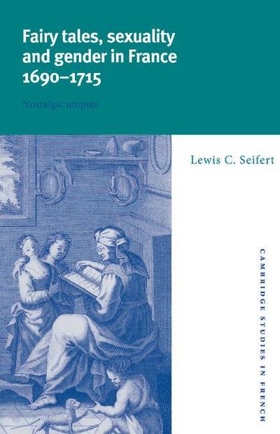 Fairy Tales, Sexuality, and Gender in France, 1690 1715