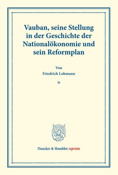 Vauban, seine Stellung in der Geschichte der Nationalökonomie und sein Reformplan.