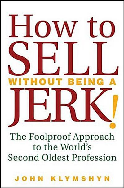 How to Sell Without Being a JERK!