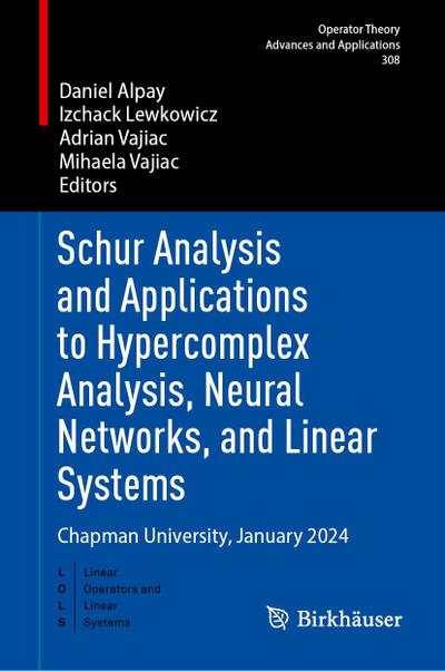 Schur Analysis and Applications to Hypercomplex Analysis, Neural Networks, and Linear Systems