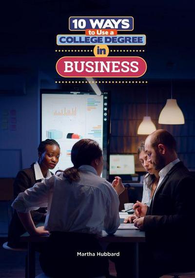 10 Ways to Use a College Degree in Business