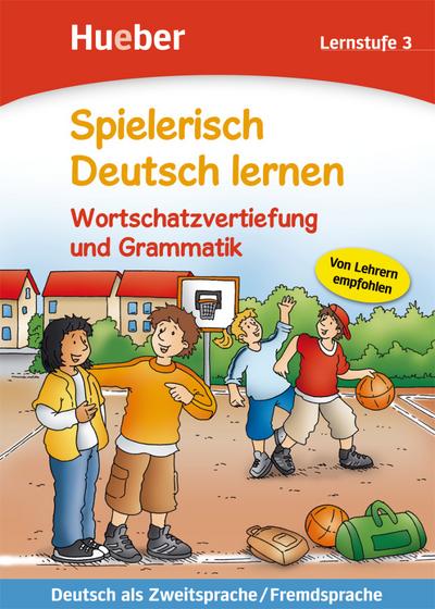 Spielerisch Deutsch lernen – Wortschatzvertiefung und Grammatik – Lernstufe 3: Deutsch als Zweitsprache / Fremdsprache / Buch
