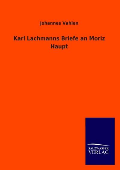 Karl Lachmanns Briefe an Moriz Haupt