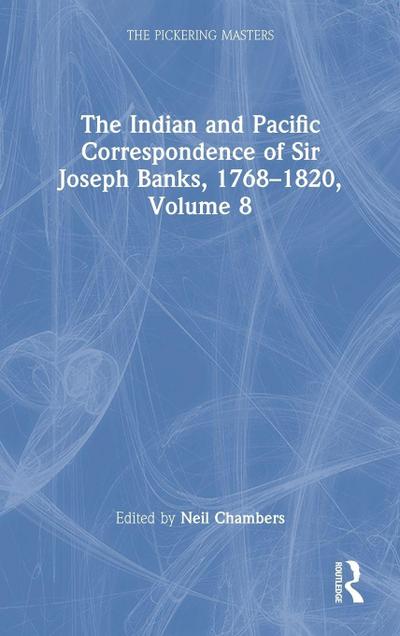 The Indian and Pacific Correspondence of Sir Joseph Banks, 1768-1820, Volume 8