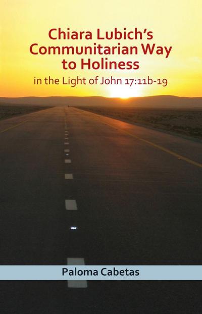 Chiara Lubich’s Communitarian Way to Holiness in the Light of John 17