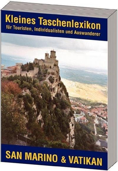 Kleines Taschenlexikon für Touristen, Individualisten und Auswanderer San Marino & Vatikan