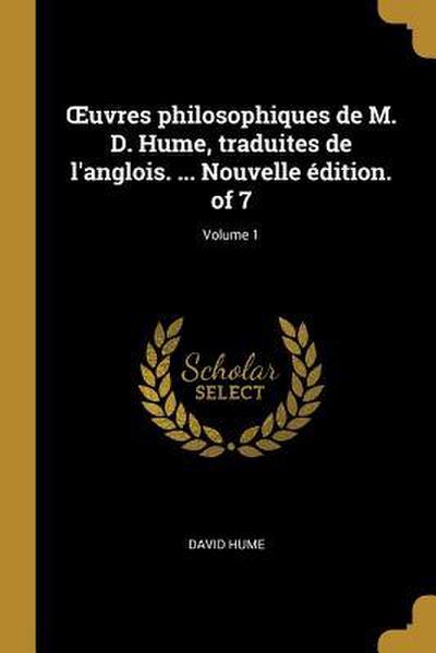 OEuvres philosophiques de M. D. Hume, traduites de l’anglois. ... Nouvelle édition. of 7; Volume 1