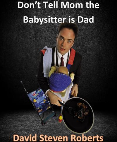 Don’t Tell Mom The Babysitter Is Dad