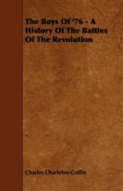The Boys Of ’76 - A History Of The Battles Of The Revolution